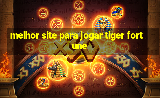 melhor site para jogar tiger fortune