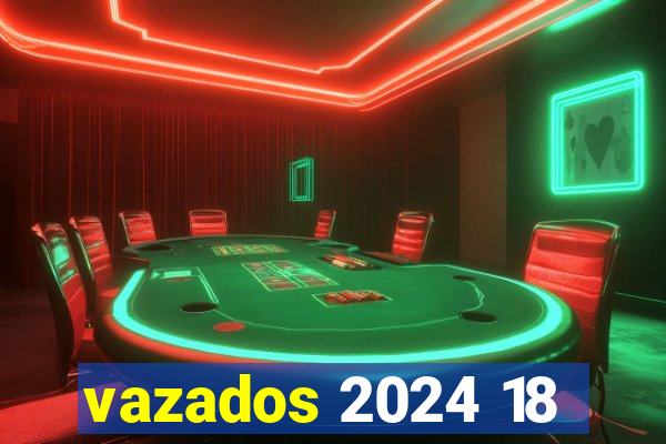 vazados 2024 18