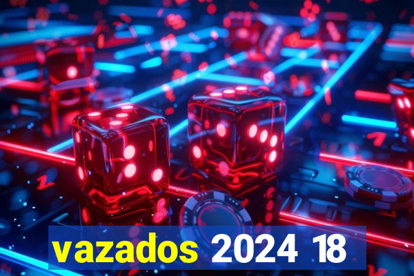 vazados 2024 18