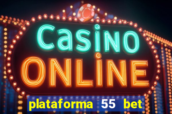 plataforma 55 bet é confiável