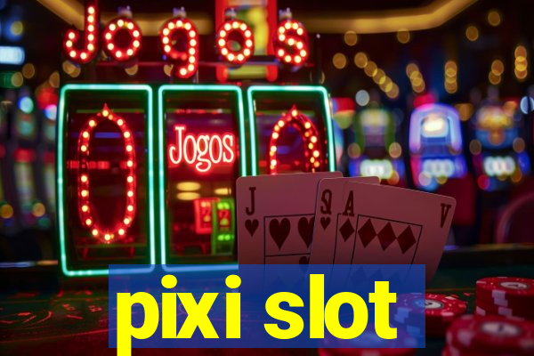 pixi slot