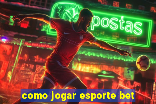 como jogar esporte bet