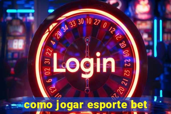 como jogar esporte bet