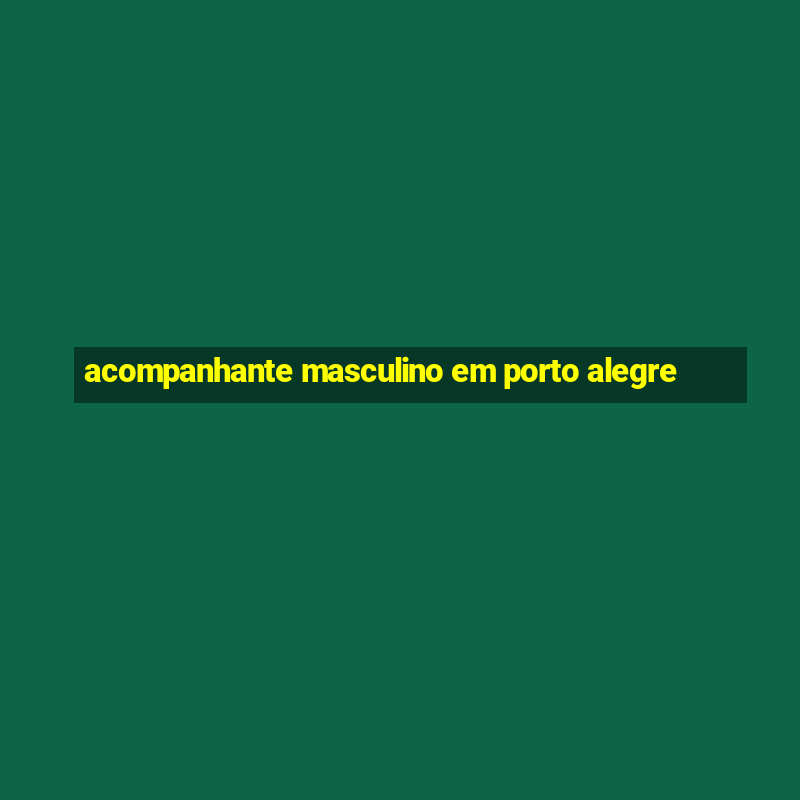 acompanhante masculino em porto alegre