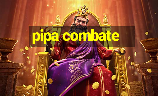 pipa combate