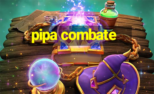 pipa combate