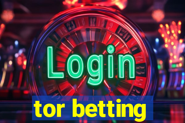 tor betting