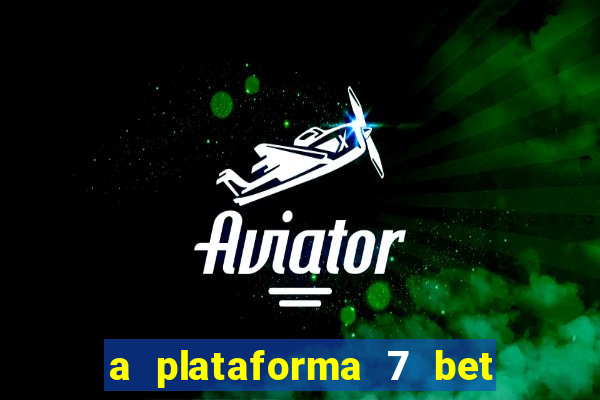 a plataforma 7 bet é confiável