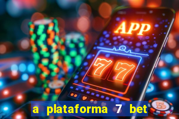 a plataforma 7 bet é confiável