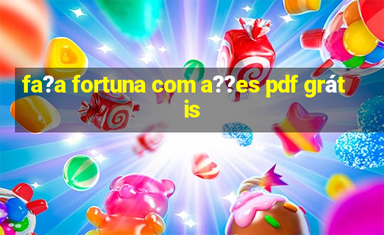 fa?a fortuna com a??es pdf grátis