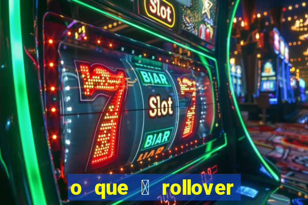 o que 茅 rollover de aposta