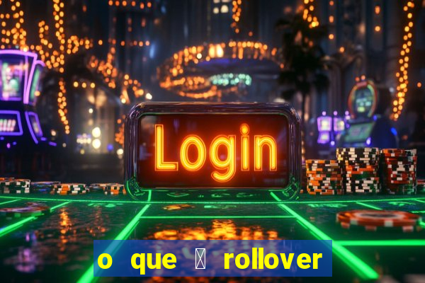 o que 茅 rollover de aposta