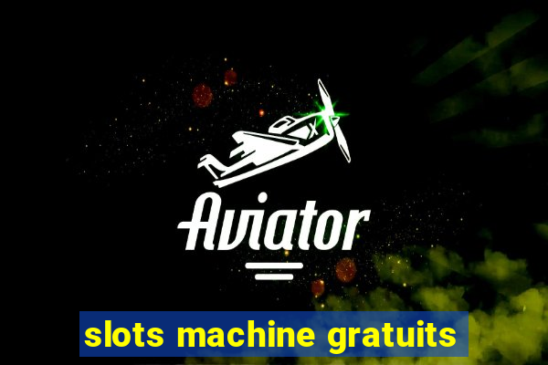 slots machine gratuits