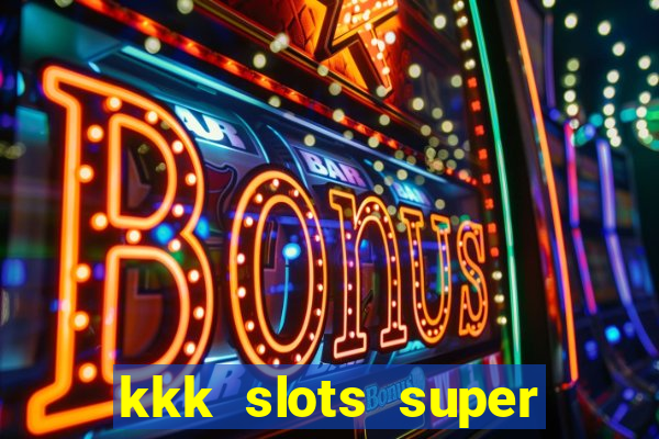 kkk slots super 777 jogo