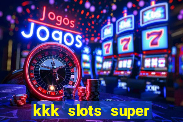 kkk slots super 777 jogo