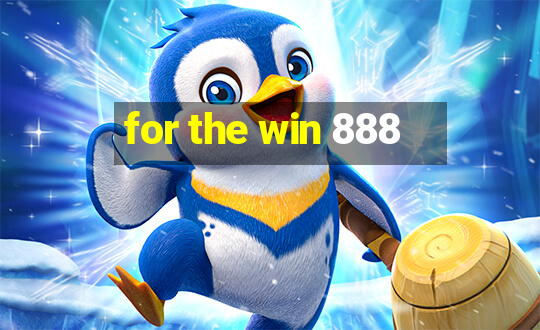 for the win 888