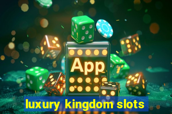 luxury kingdom slots