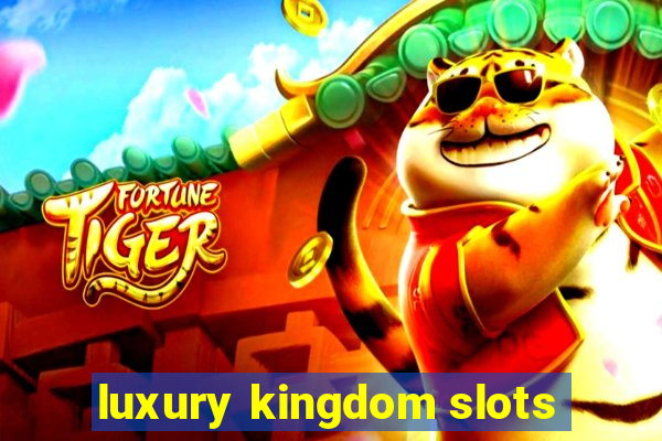 luxury kingdom slots