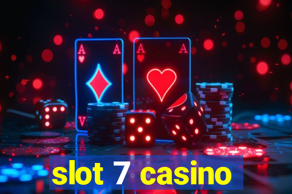 slot 7 casino