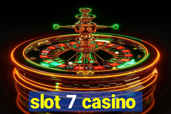 slot 7 casino