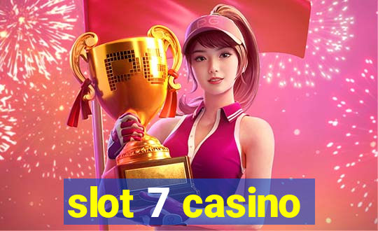 slot 7 casino