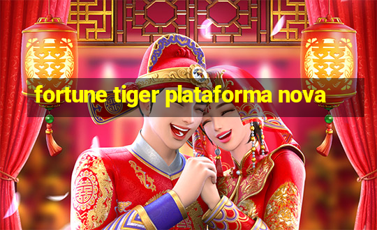 fortune tiger plataforma nova