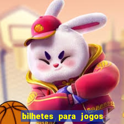 bilhetes para jogos de hoje