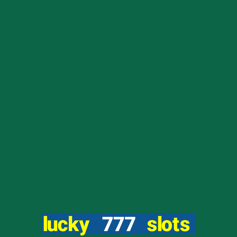 lucky 777 slots win real cash