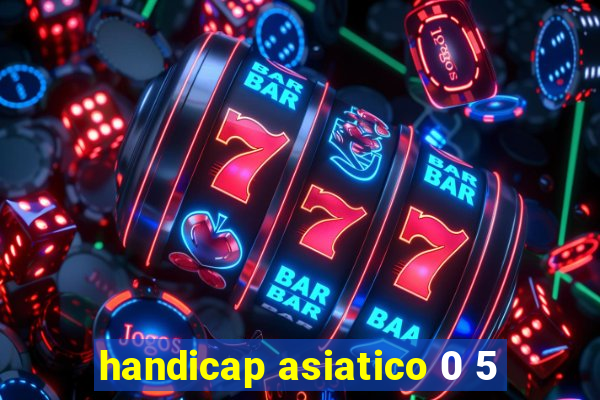 handicap asiatico 0 5