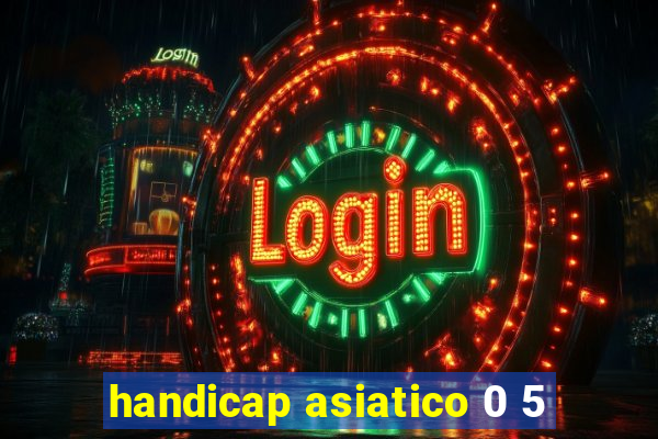 handicap asiatico 0 5