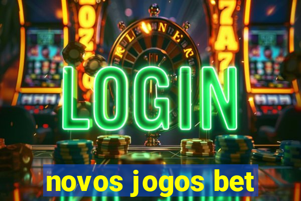 novos jogos bet