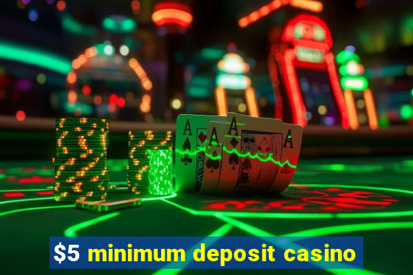 $5 minimum deposit casino