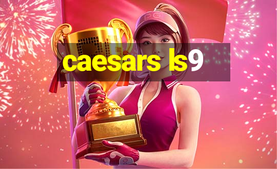 caesars ls9