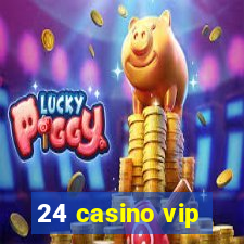 24 casino vip