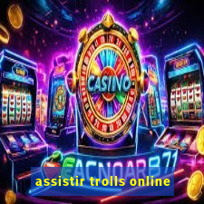 assistir trolls online