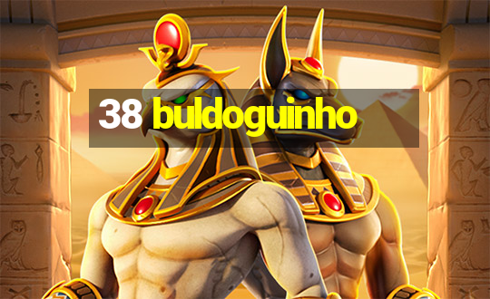 38 buldoguinho