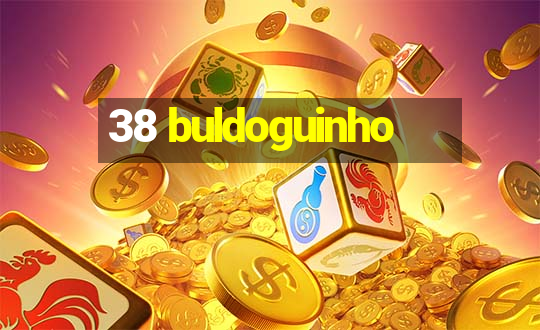 38 buldoguinho