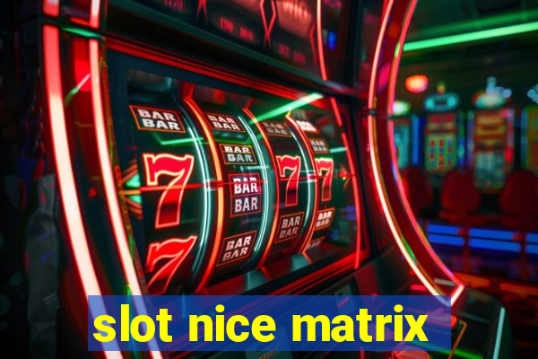 slot nice matrix