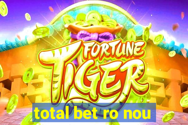 total bet ro nou