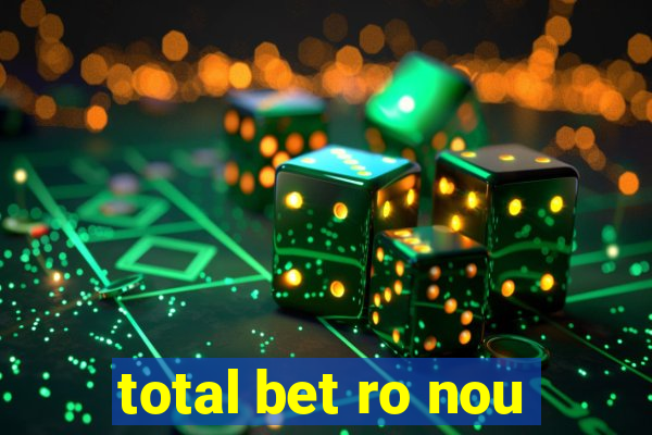 total bet ro nou