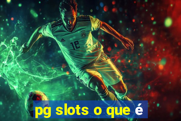 pg slots o que é