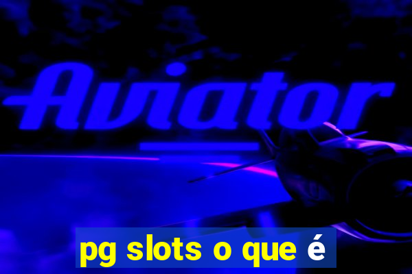 pg slots o que é