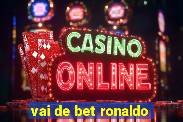 vai de bet ronaldo