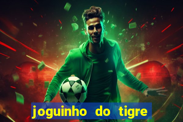 joguinho do tigre é confiável