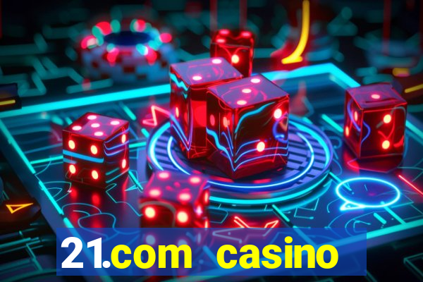 21.com casino online casino easy withdrawal