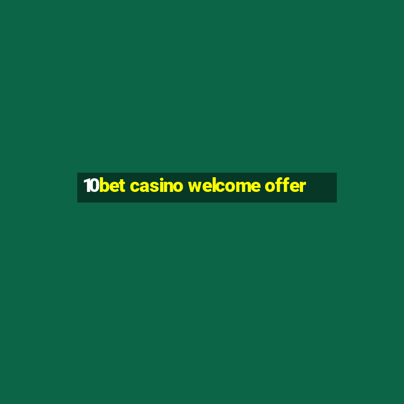 10bet casino welcome offer