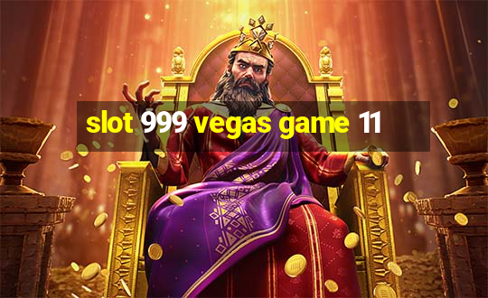 slot 999 vegas game 11