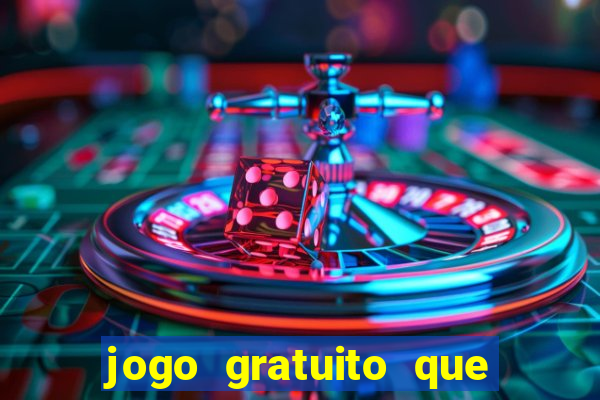 jogo gratuito que ganha dinheiro de verdade