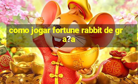 como jogar fortune rabbit de gra?a