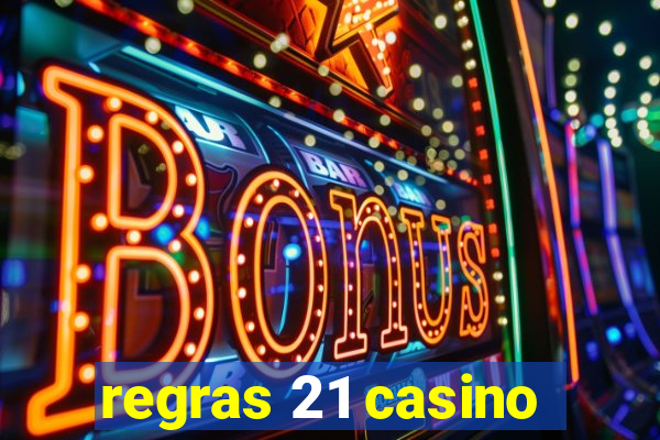 regras 21 casino